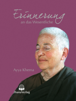 Khema, Ayya : Erinnerung an das Wesentliche