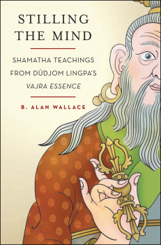 B. ALAN WALLACE , BRIAN HODEL : STILLING THE MIND Shamatha Teachings from Dudjom Lingpa’s Vajra Essence