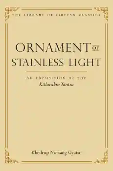 KHEDRUP NORSANG GYATSO : Ornament of Stainless Light An Exposition of the Kālacakra Tantra