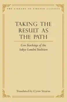 CYRUS STEARNS : Taking the Result as the Path Core Teachings of the Sakya Lamdré Tradition