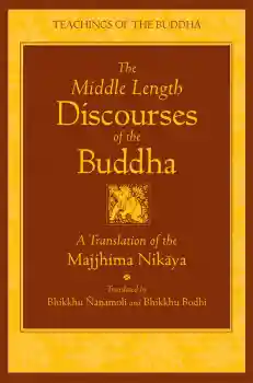 BHIKKHU ÑĀṆAMOLI, BHIKKHU BODHI : THE MIDDLE LENGTH DISCOURSES OF THE BUDDHA A Translation of the Majjhima Nikāya