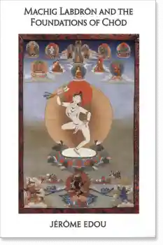 Jerome Edou : Machig Labdron and the Foundations of Chod