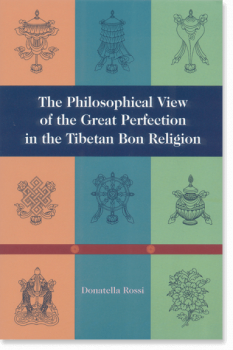 Donatella Rossi : The Philosophical View of the Great Perfection in the Tibetan Bon Religion