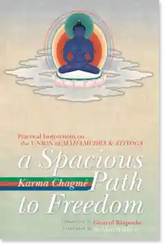 Karma Chagme, Gyatrul Rinpoche : A Spacious Path to Freedom