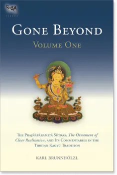 Brunnholzl, Karl : GONE BEYOND: The Prajnaparamita Sutras, The Ornament of Clear Realization, and Its Commentaries in the Tibetan Kagyu Tradition, Volume One