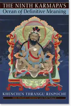 Khenchen Thrangu Rinpoche : THE NINTH KARMAPA'S OCEAN OF DEFINITIVE MEANING