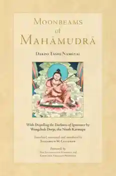 Dakpo Tashi Namgyal : Moonbeams of Mahamudra