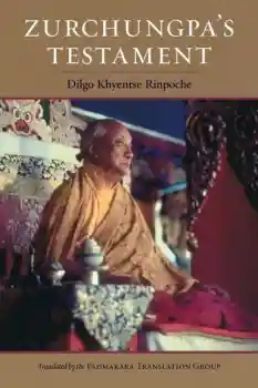 Dilgo Khyentse Rinpoche : Zurchungpa's Testament