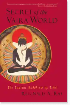 Reginald A. Ray : Secret of the Vajra World The Tantric Buddhism of Tibet