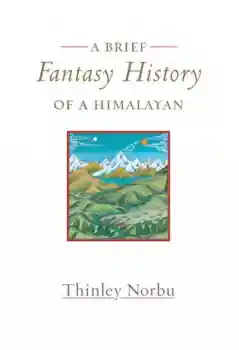 Thinley Norbu : A Brief Fantasy History of a Himalayan - USED