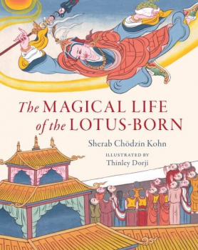Sherab Chodzin Kohn : The Magical Life of the Lotus-Born