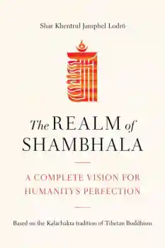 Shar Khentrul Jamphel Lodrö : The Realm of Shambhala