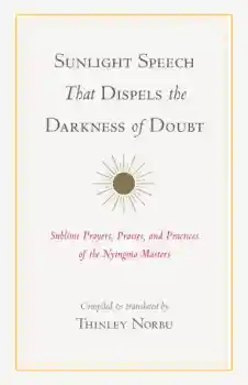 Thinley Norbu : Sunlight Speech That Dispels the Darkness of Doubt - USED