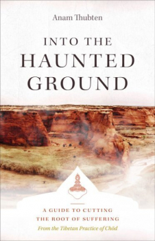 Anam Thubten : Into the Haunted Ground