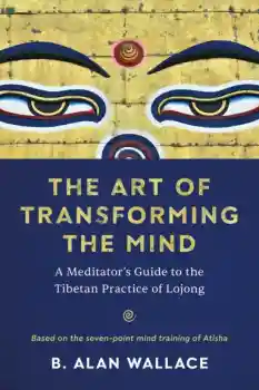 B. Alan Wallace : The Art of Transforming the Mind