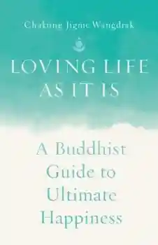Chakung Jigme Wangdrak : Loving Life as It Is