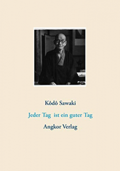 Sawaki, Kodo : Jeder Tag ist ein guter Tag