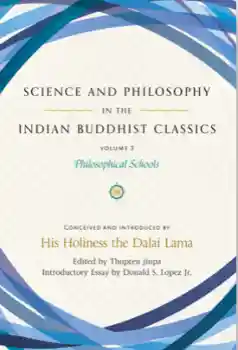 HIS HOLINESS THE DALAI : SCIENCE AND PHILOSOPHY IN THE INDIAN BUDDHIST CLASSICS, VOL. 3 Philosophical Schools