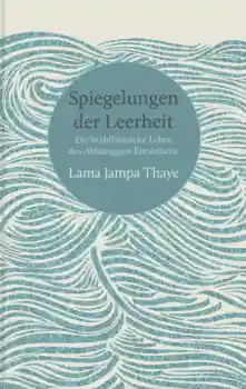 Lama Jampa Thaye : Spiegelungen der Leerheit