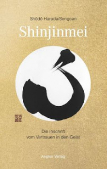 Shôdô Harada/Sengcan:  Shinjinmei/Xinxinming. Die Inschrift vom Vertrauen in den Geist