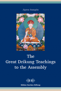Jigten Sumgön : The Great Drikung Teachings to the Assembly