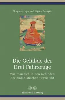 Phagmodrupa und Jigten Sumgön Die Gelübde der drei Fahrzeuge