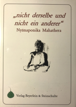 Nyanaponika Mahathera : Nicht derselbe und nicht ein anderer