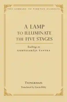Tsongkhapa : A LAMP TO ILLUMINATE THE FIVE STAGES Teachings on Guhyasamāja Tantra