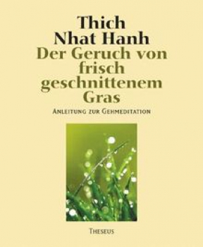 Thich Nhat Hanh  :  Der Geruch von frisch geschnittenem Gras