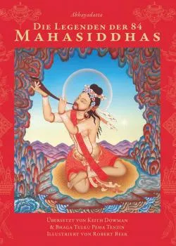 Keith Dowman : Die Legenden der 84 Mahasiddhas
