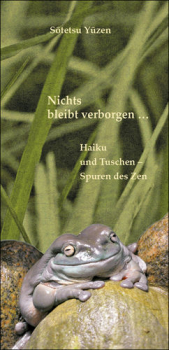 »Nichts bleibt verborgen ...« Haiku und Tuschen - Spuren des Zen