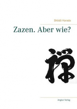 Shodo Harada : Zazen. Aber wie?