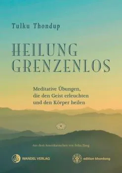 Tulku Thondup : Heilung Grenzenlos (Neuauflage)
