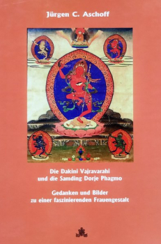 Jürgen C. Aschoff : Die Dakini Vajravarahi / Dorje Phagmo, und die Samding Dorje Phagmo. Gedanken und ..