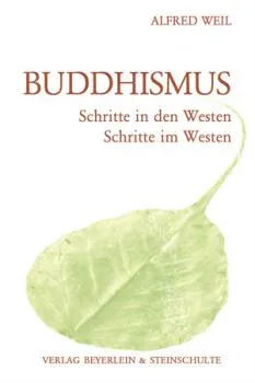 Alfred Weil : Buddhismus - Schritte in den Westen