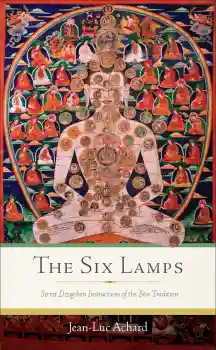 JEAN-LUC ACHARD : THE SIX LAMPS Secret Dzogchen Instructions of the Bön Tradition