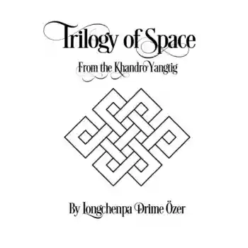 Trilogy of Space from the Khandro Yangtig – Longchenpa