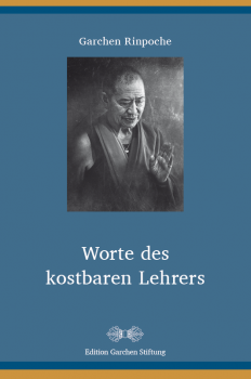 Garchen Rinpoche : Worte des kostbaren Lehrers