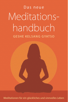 Gyatso, Geshe Kelsang : Das neue Meditationshandbuch