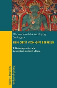 Dharmarakshita, Maitriyogi, Serlingpa : Den Geist von Gift Befreien