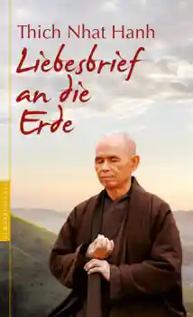 Thich Naht Hanh : Liebesbrief an die Erde