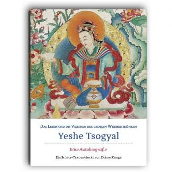 Das Leben und die Visionen der großen Weisheitskönigin Yeshe Tsogyal