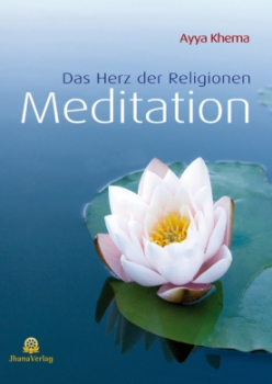 Ayya Khema : Meditation - Das Herz der Religionen