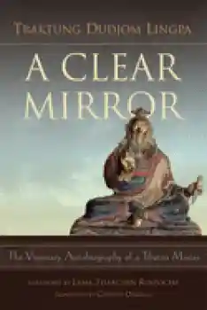 Traktung Dudjom Lingpa : A Clear Mirror