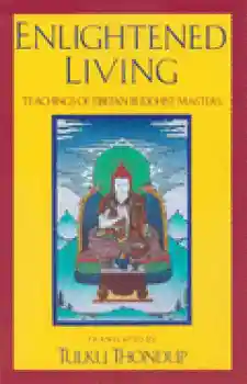 Tulku Thondup : Enlightened Living: Teachings of Tibetan Buddhist Masters