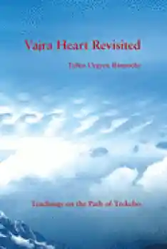 Tulku Urgyen Rinpoche : Vajra Heart Revisited: Teachings on the Path of Trekcho