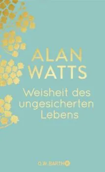 Alan Watts : Weisheit des ungesicherten Lebens