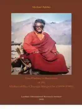 Michael Pahlke : The Perfect Liberation of the Mahasiddha Chunga Rinpoche (1899-1980)