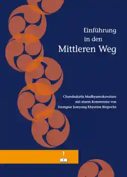 Dzongsar Khyentse Rinpoche : Einführung in den Mittleren Weg (Madhyamakavatara)