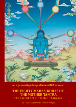 Tsadzin Lopon Geshe Monlam Wangyal  : The Eighty Mahasiddhas of the Mother Tantra : The Sacred Art of Tibetan Thangkas